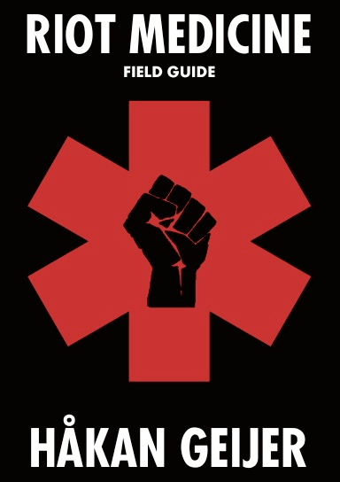 The cover for Riot Medicine: Field Guide by Håkan Geijer: The cover shows a red star of life with a black fist inset, on a black background with white text and title. 